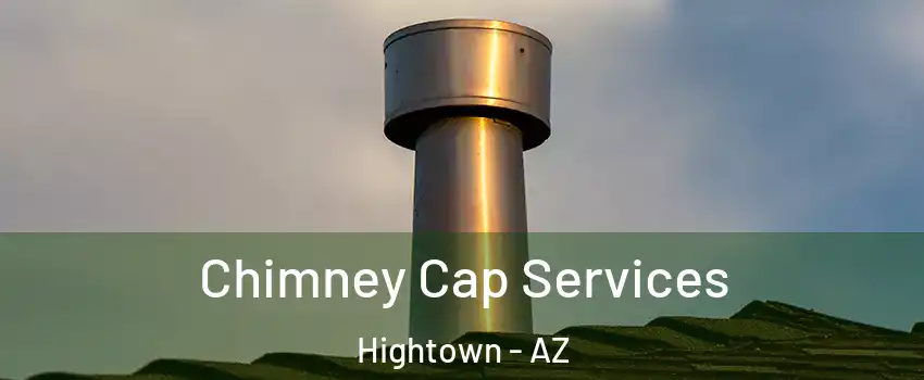 Chimney Cap Services Hightown - AZ