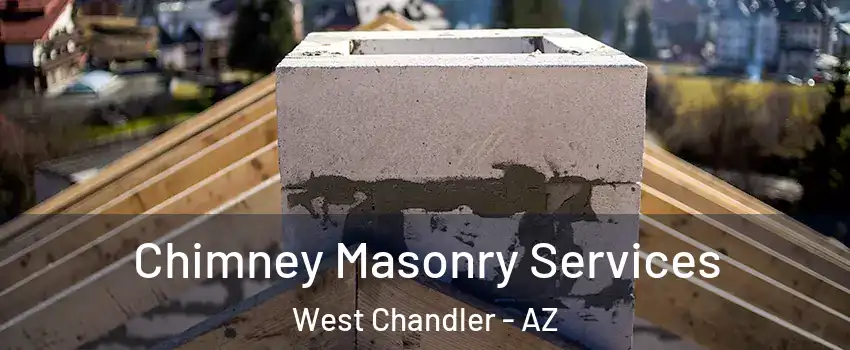 Chimney Masonry Services West Chandler - AZ