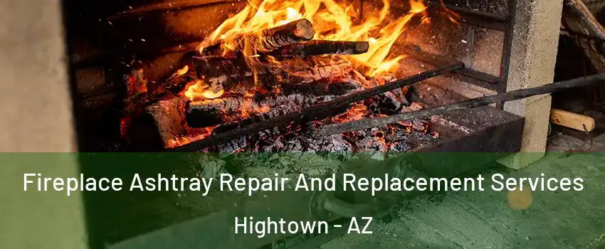 Fireplace Ashtray Repair And Replacement Services Hightown - AZ