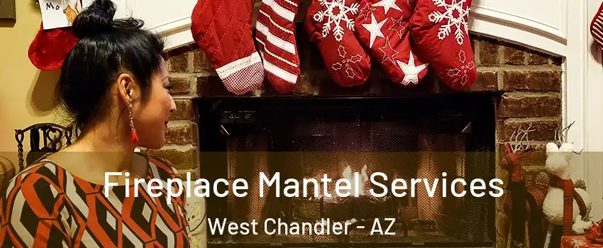 Fireplace Mantel Services West Chandler - AZ