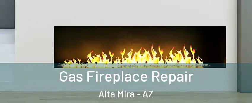 Gas Fireplace Repair Alta Mira - AZ