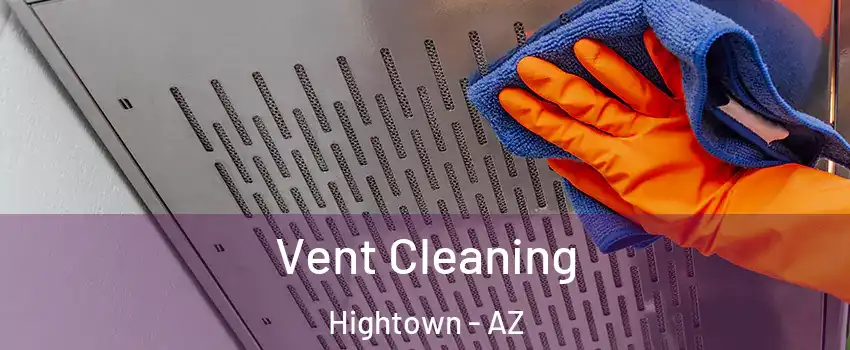 Vent Cleaning Hightown - AZ