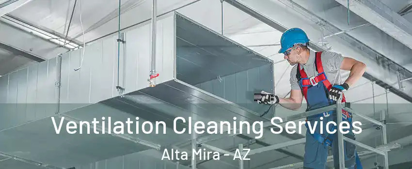 Ventilation Cleaning Services Alta Mira - AZ
