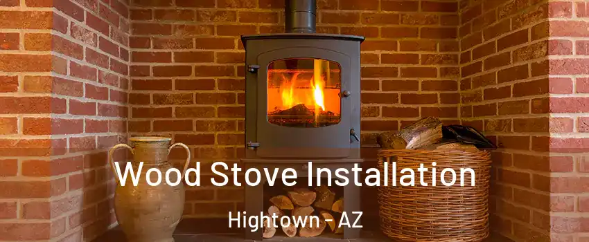 Wood Stove Installation Hightown - AZ