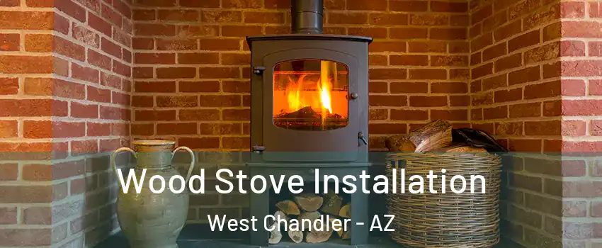 Wood Stove Installation West Chandler - AZ