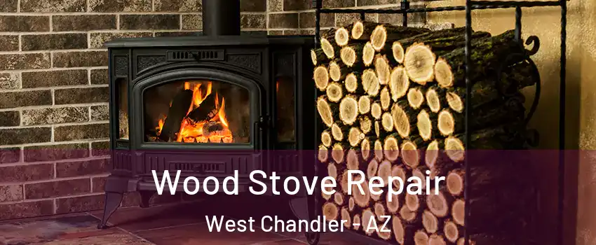 Wood Stove Repair West Chandler - AZ